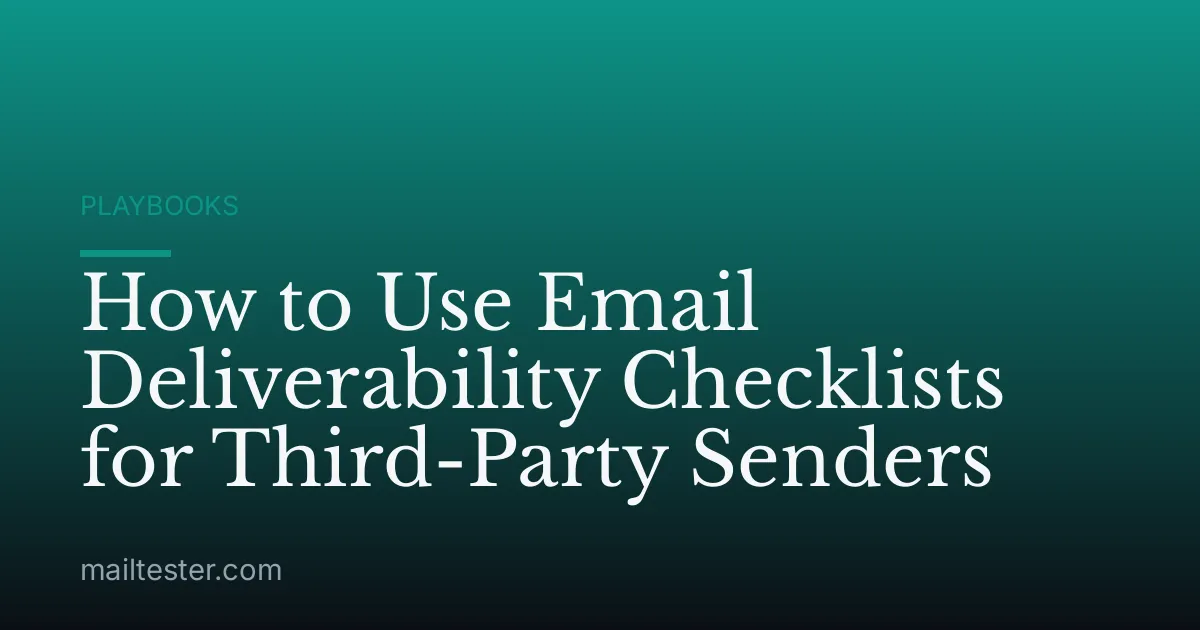 How to Use Email Deliverability Checklists for Third-Party Senders