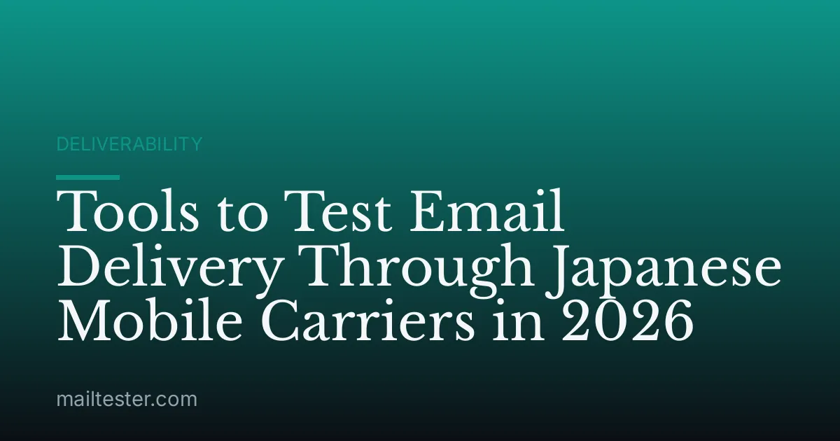 Tools to Test Email Delivery Through Japanese Mobile Carriers in 2026