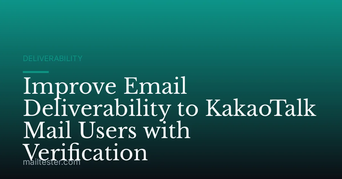 Improve Email Deliverability to KakaoTalk Mail Users with Verification