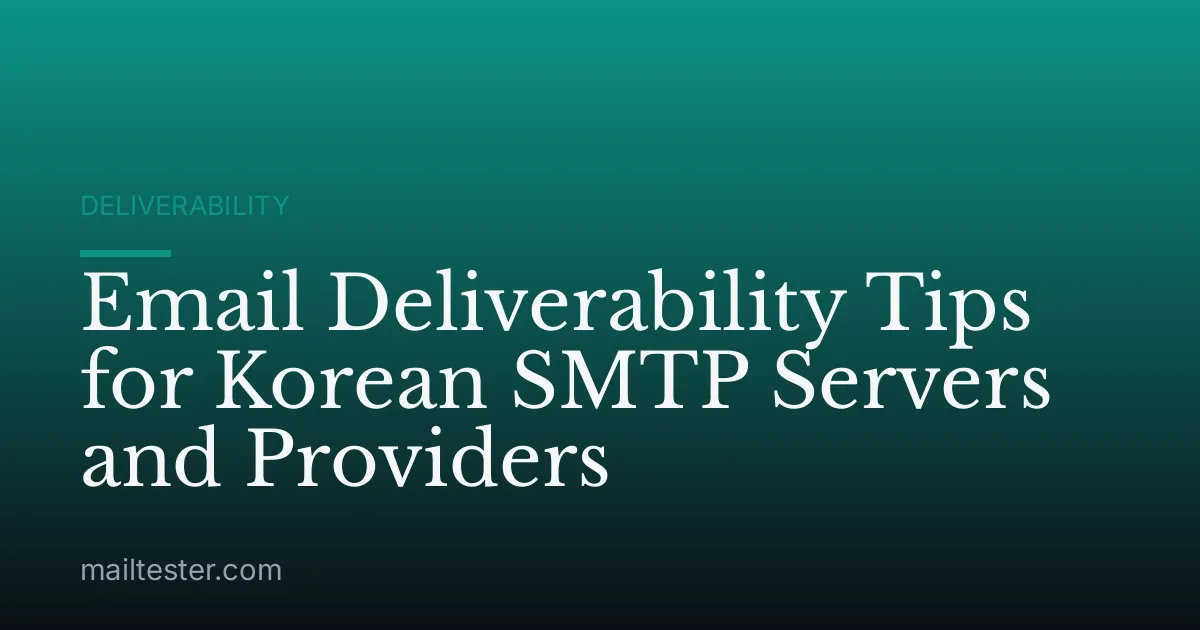 Email Deliverability Tips for Korean SMTP Servers and Providers