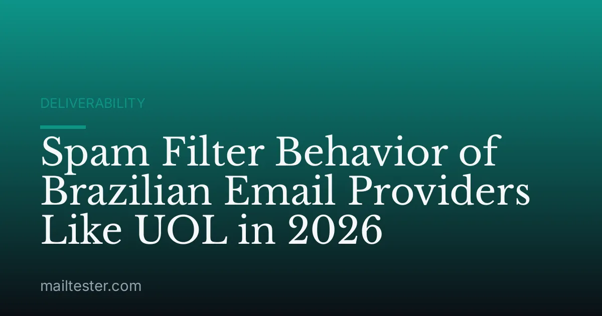 Spam Filter Behavior of Brazilian Email Providers Like UOL in 2026