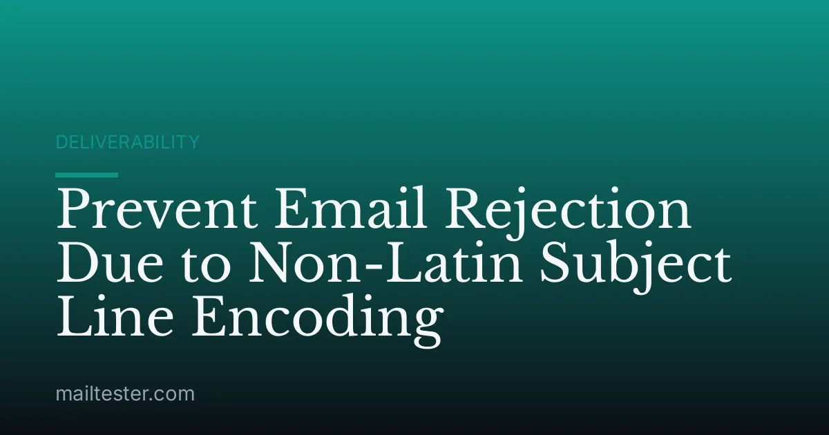 Prevent Email Rejection Due to Non-Latin Subject Line Encoding