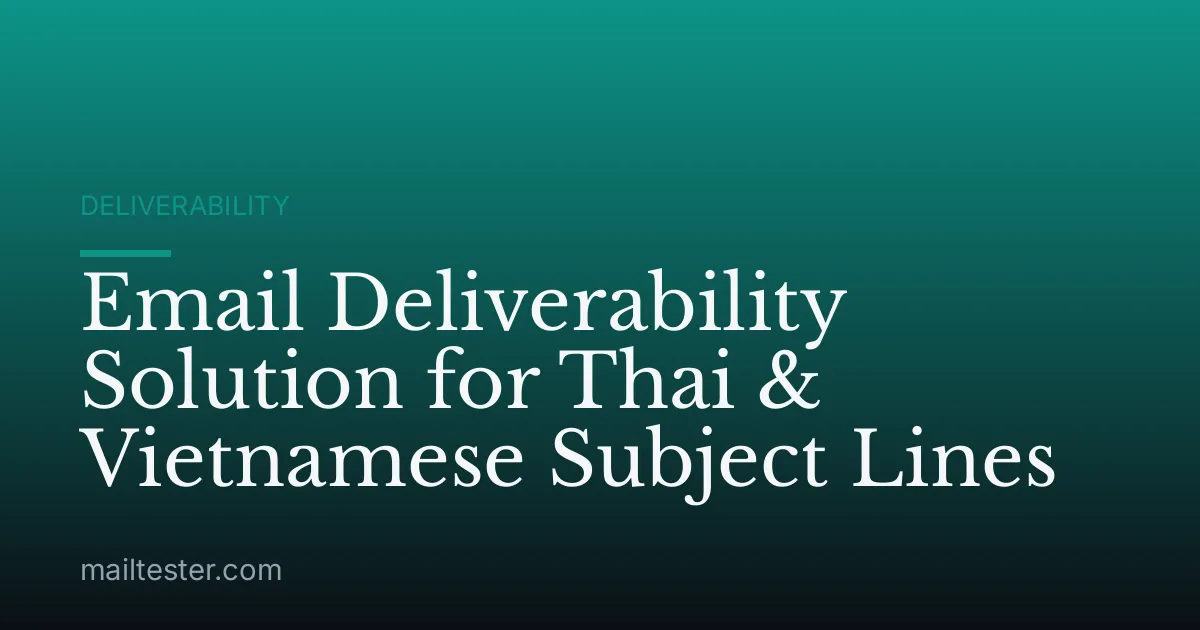 Email Deliverability Solution for Thai & Vietnamese Subject Lines