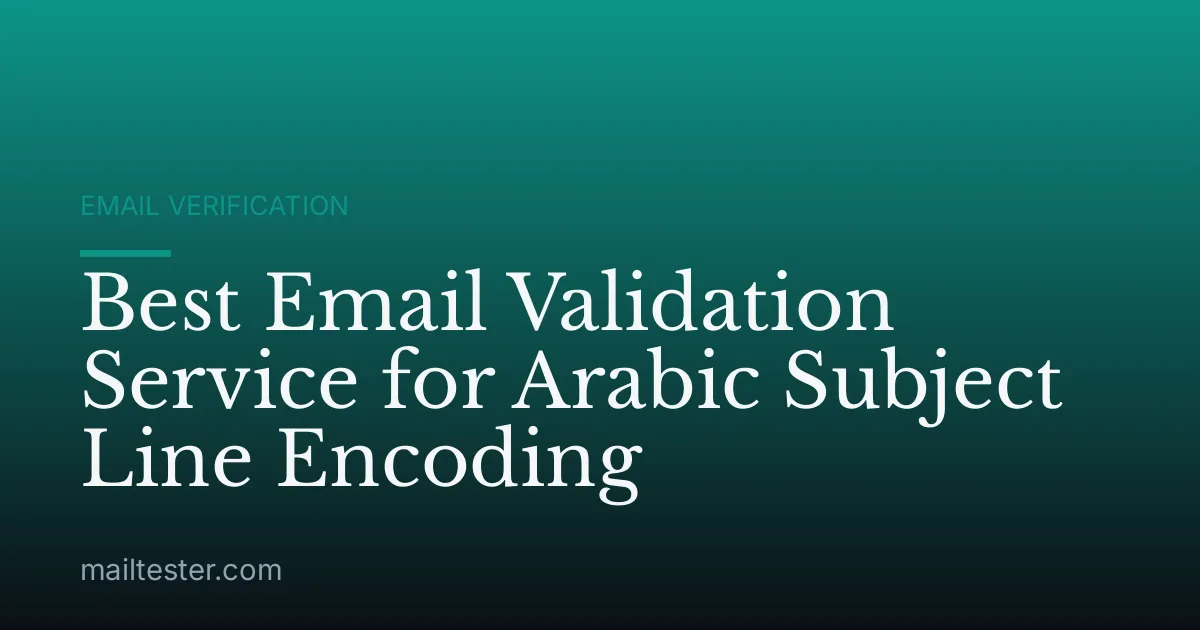 Best Email Validation Service for Arabic Subject Line Encoding