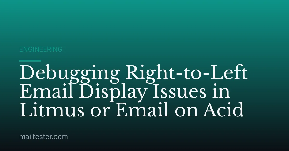 Debugging Right-to-Left Email Display Issues in Litmus or Email on Acid