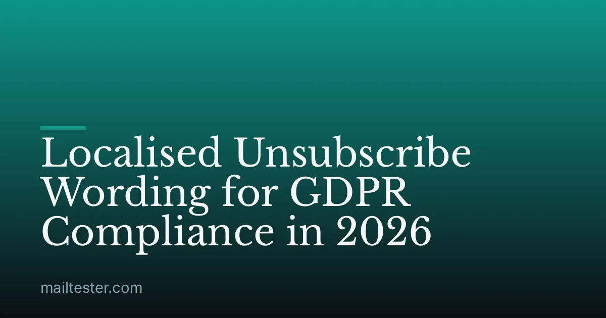 Localised Unsubscribe Wording for GDPR Compliance in 2026