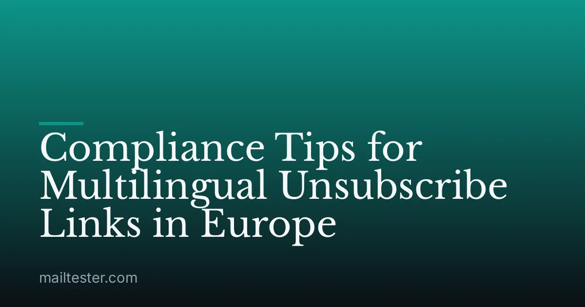 Compliance Tips for Multilingual Unsubscribe Links in Europe