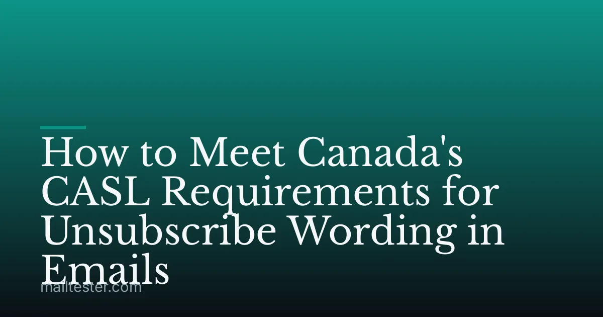 How to Meet Canada's CASL Requirements for Unsubscribe Wording in Emails