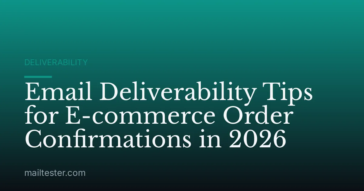 Email Deliverability Tips for E-commerce Order Confirmations in 2026
