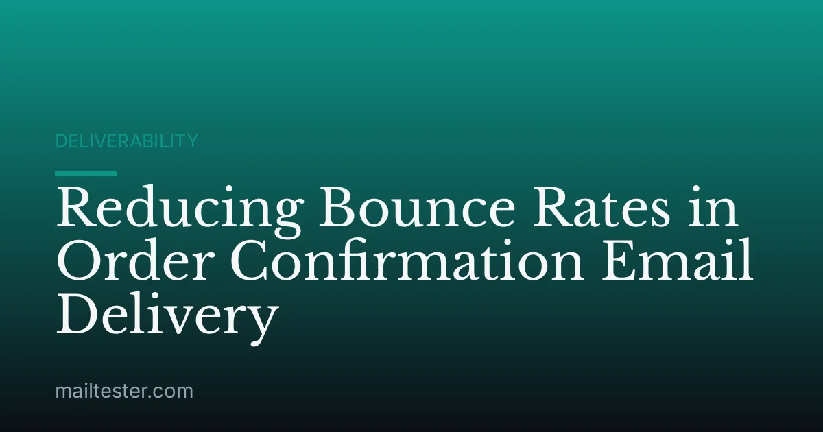 Reducing Bounce Rates in Order Confirmation Email Delivery
