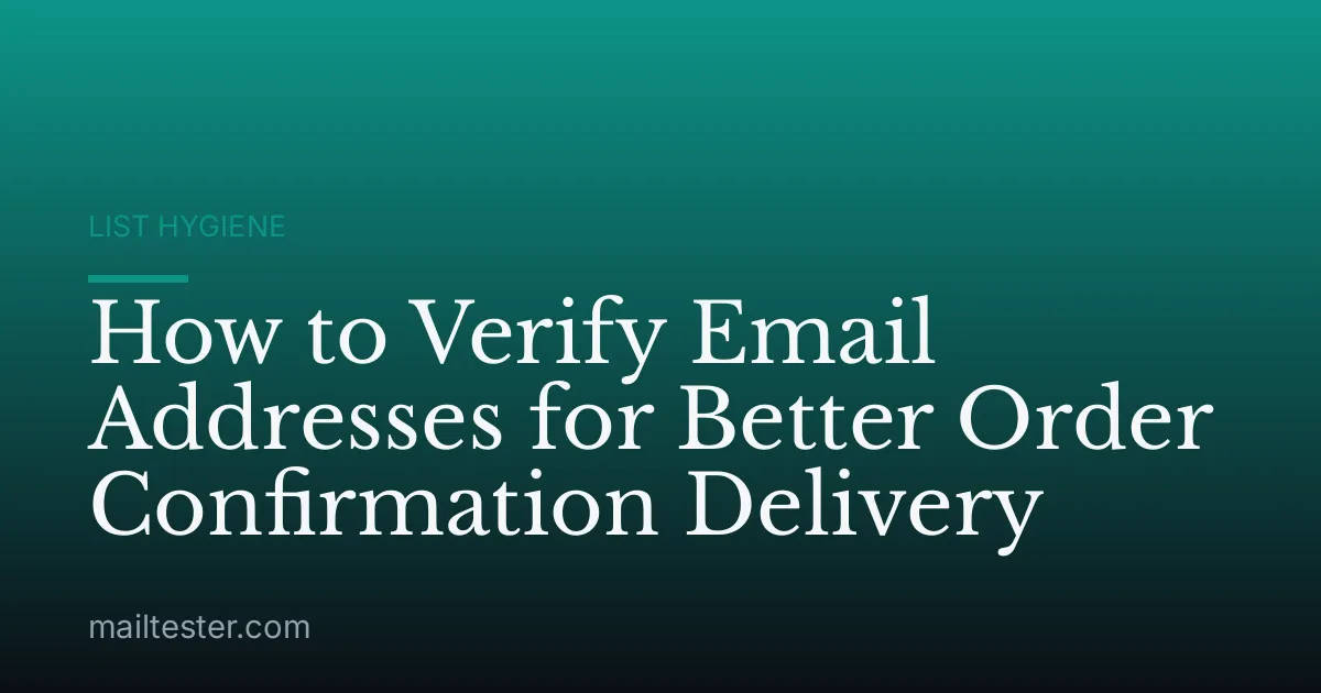 How to Verify Email Addresses for Better Order Confirmation Delivery