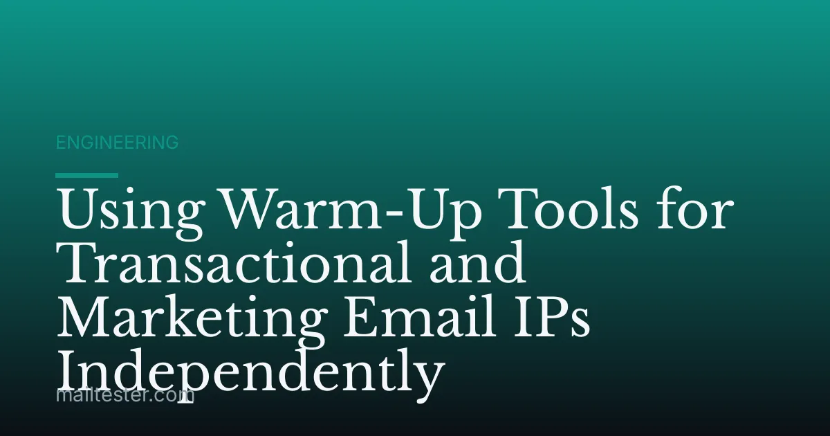 Using Warm-Up Tools for Transactional and Marketing Email IPs Independently