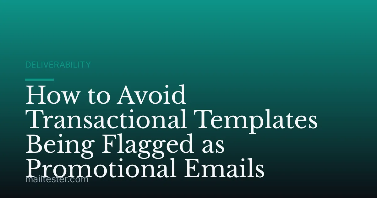 How to Avoid Transactional Templates Being Flagged as Promotional Emails