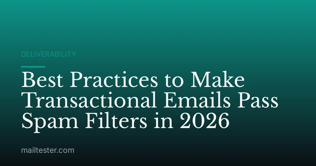 Best Practices to Make Transactional Emails Pass Spam Filters in 2026