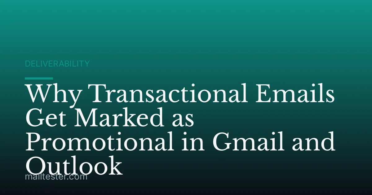 Why Transactional Emails Get Marked as Promotional in Gmail and Outlook