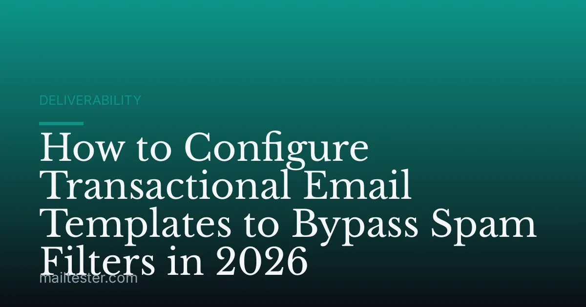 How to Configure Transactional Email Templates to Bypass Spam Filters in 2026