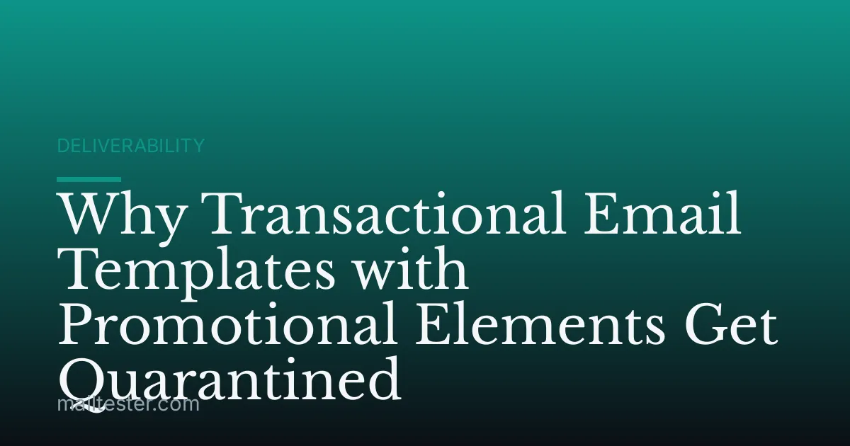 Why Transactional Email Templates with Promotional Elements Get Quarantined
