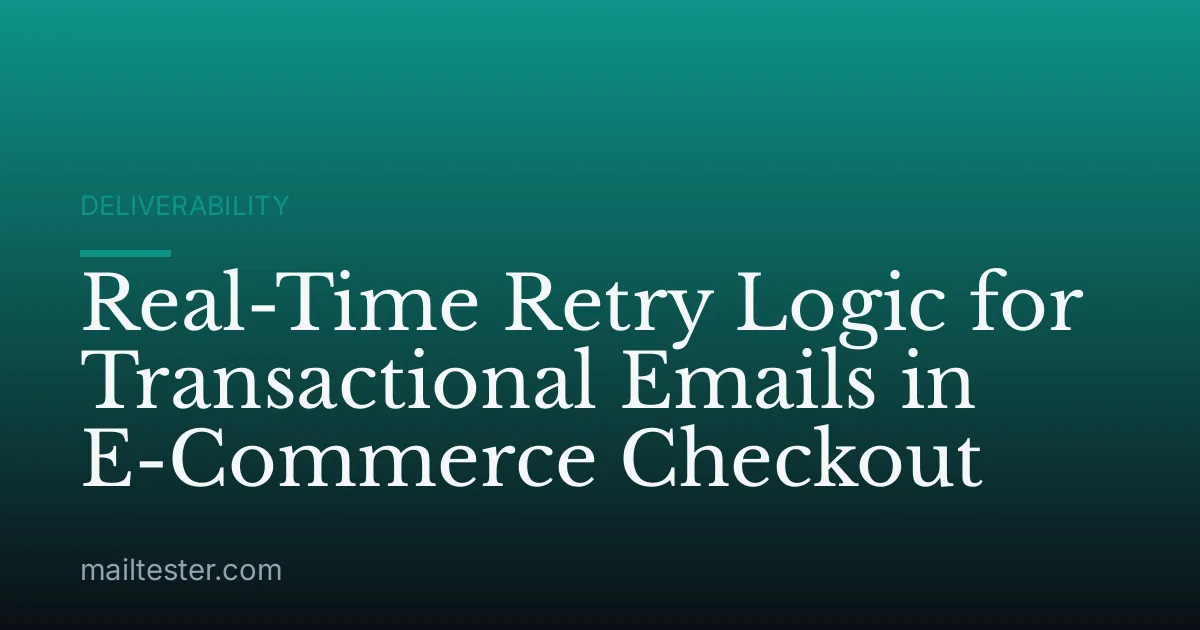 Real-Time Retry Logic for Transactional Emails in E-Commerce Checkout