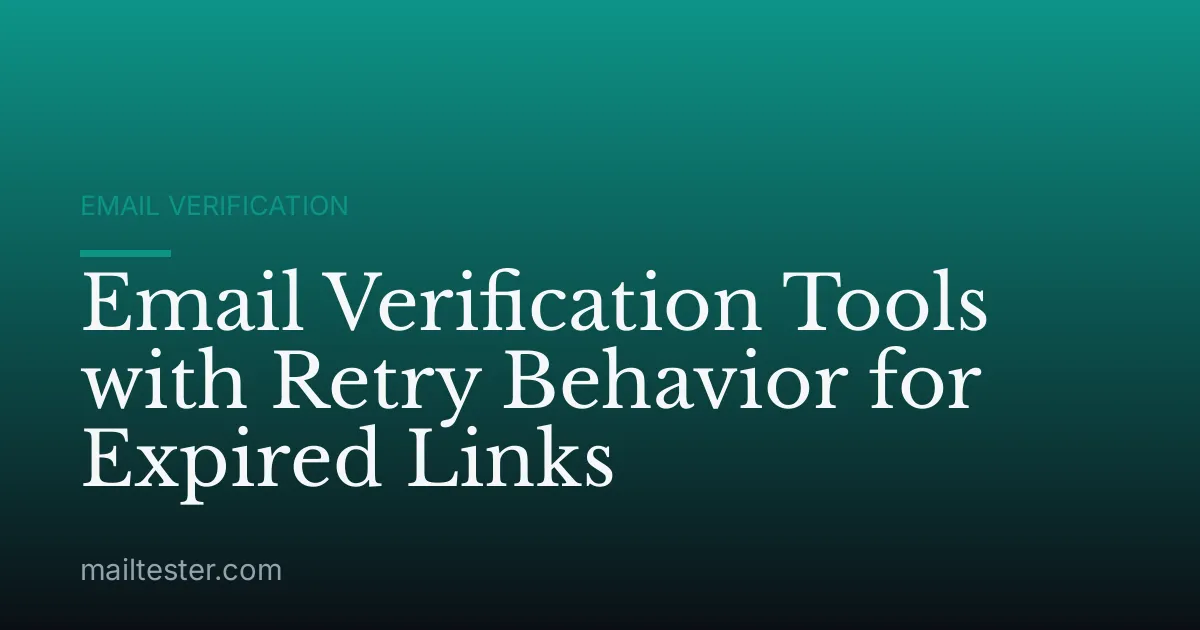 Email Verification Tools with Retry Behavior for Expired Links