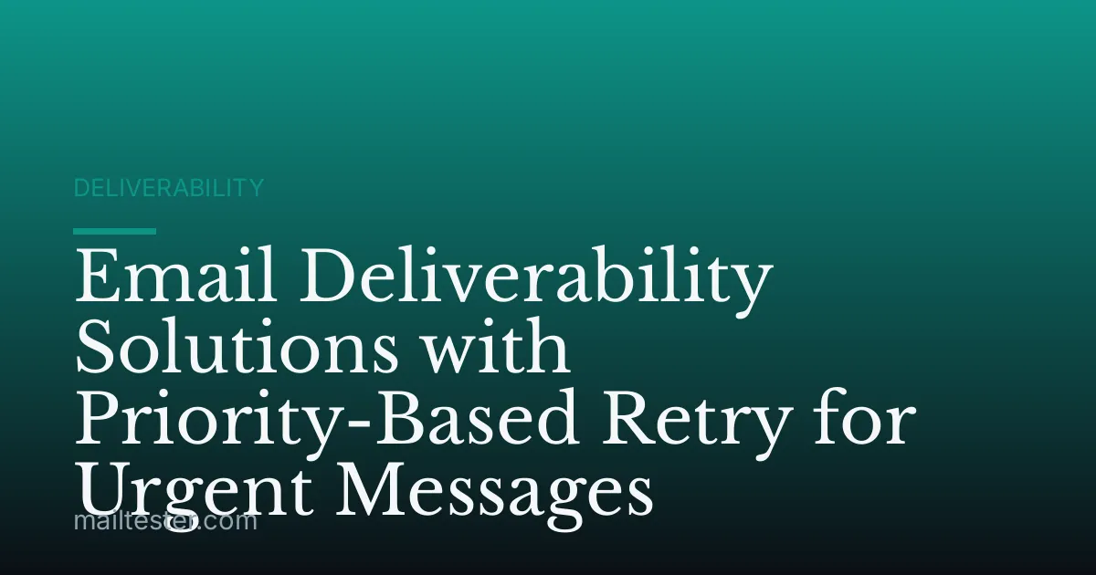 Email Deliverability Solutions with Priority-Based Retry for Urgent Messages