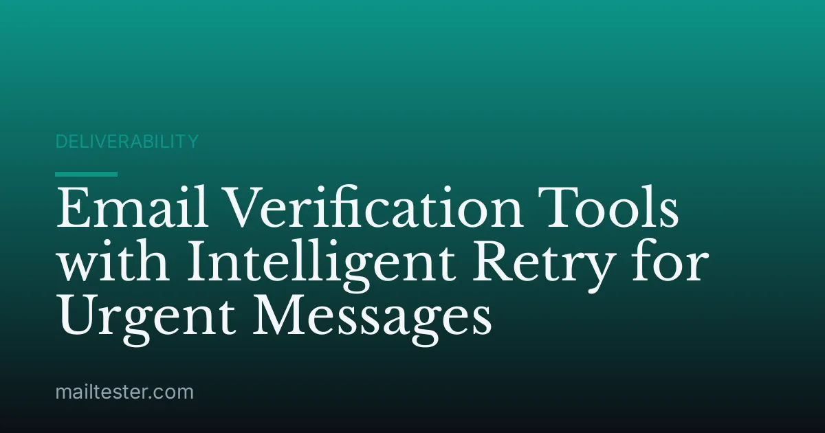 Email Verification Tools with Intelligent Retry for Urgent Messages