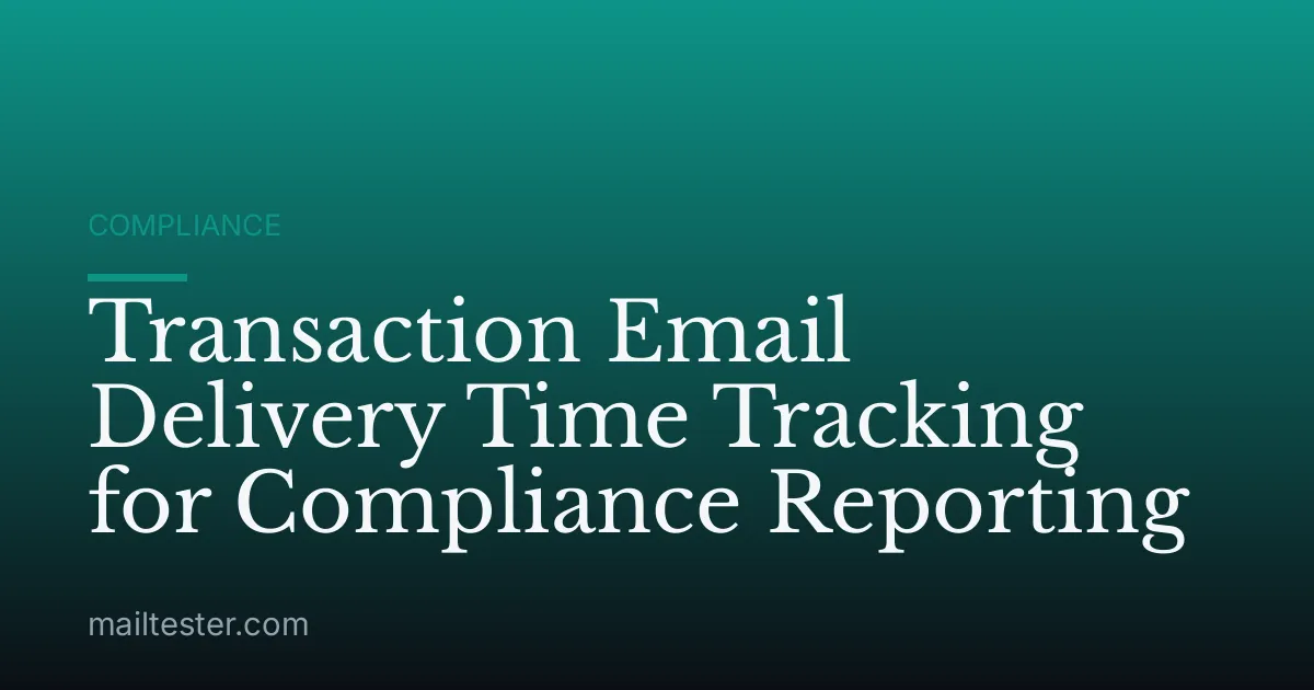 Transaction Email Delivery Time Tracking for Compliance Reporting