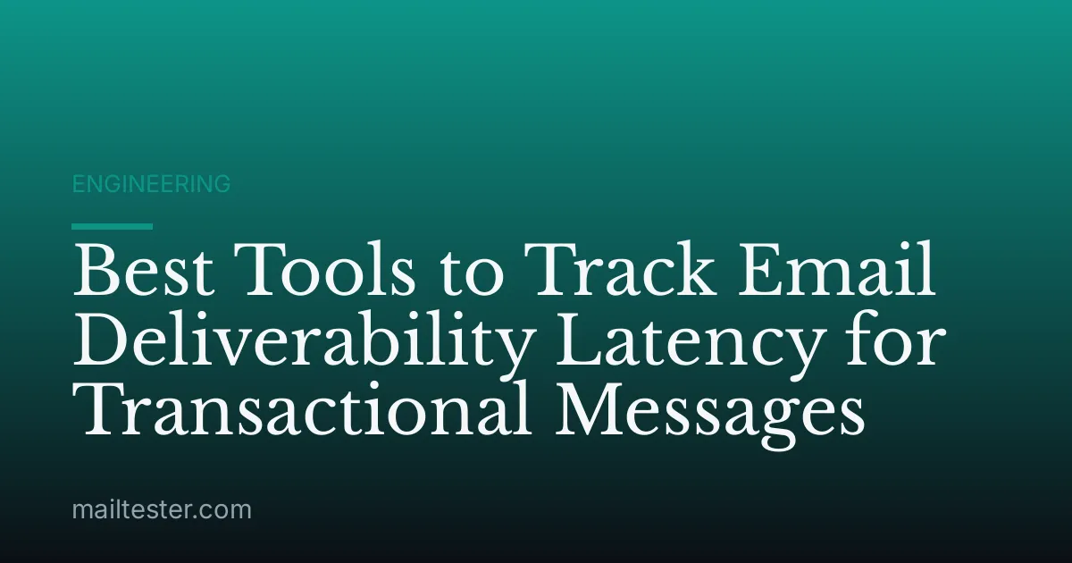 Best Tools to Track Email Deliverability Latency for Transactional Messages