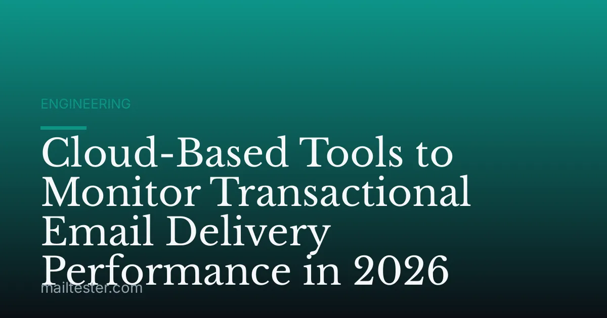 Cloud-Based Tools to Monitor Transactional Email Delivery Performance in 2026