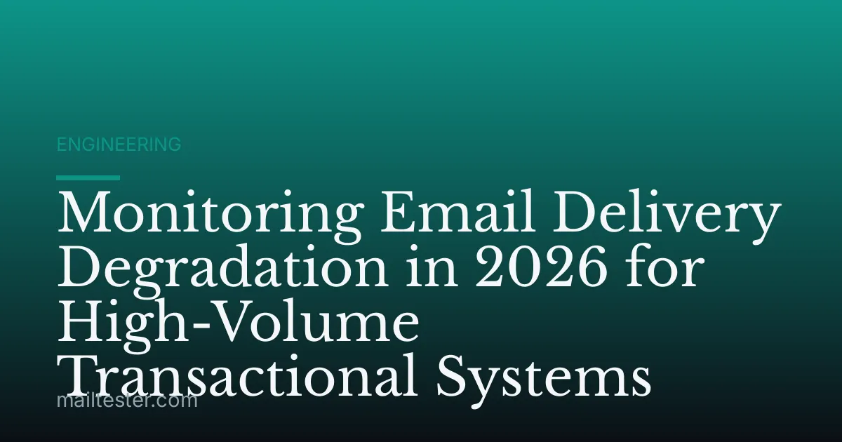 Monitoring Email Delivery Degradation in 2026 for High-Volume Transactional Systems