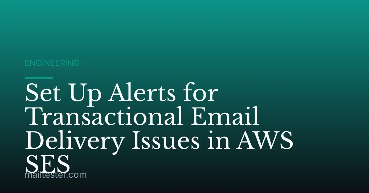 Set Up Alerts for Transactional Email Delivery Issues in AWS SES