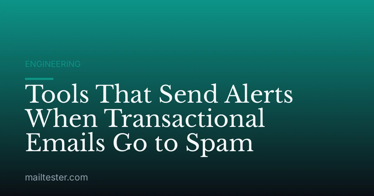 Tools That Send Alerts When Transactional Emails Go to Spam