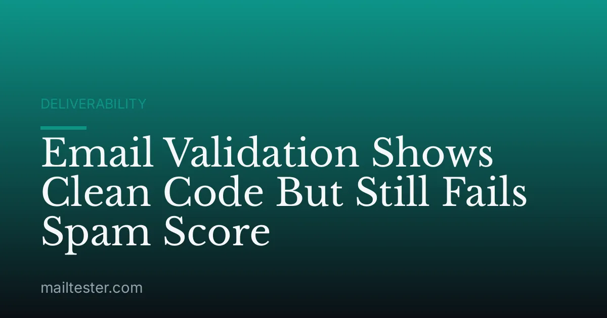 Email Validation Shows Clean Code But Still Fails Spam Score