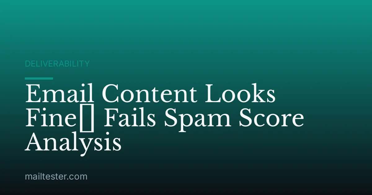 Email Content Looks Fine但 Fails Spam Score Analysis