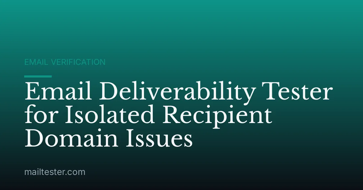 Email Deliverability Tester for Isolated Recipient Domain Issues