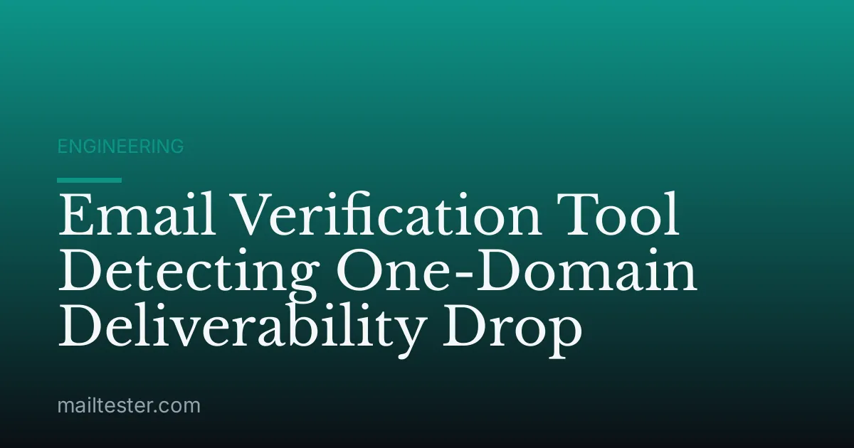 Email Verification Tool Detecting One-Domain Deliverability Drop