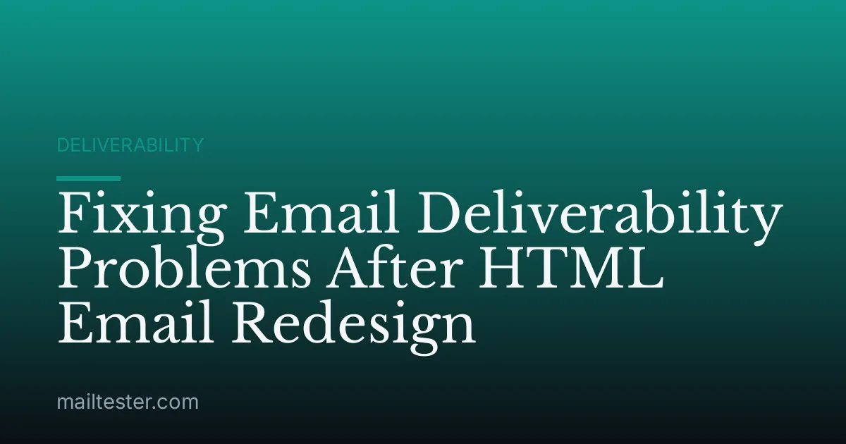 Fixing Email Deliverability Problems After HTML Email Redesign