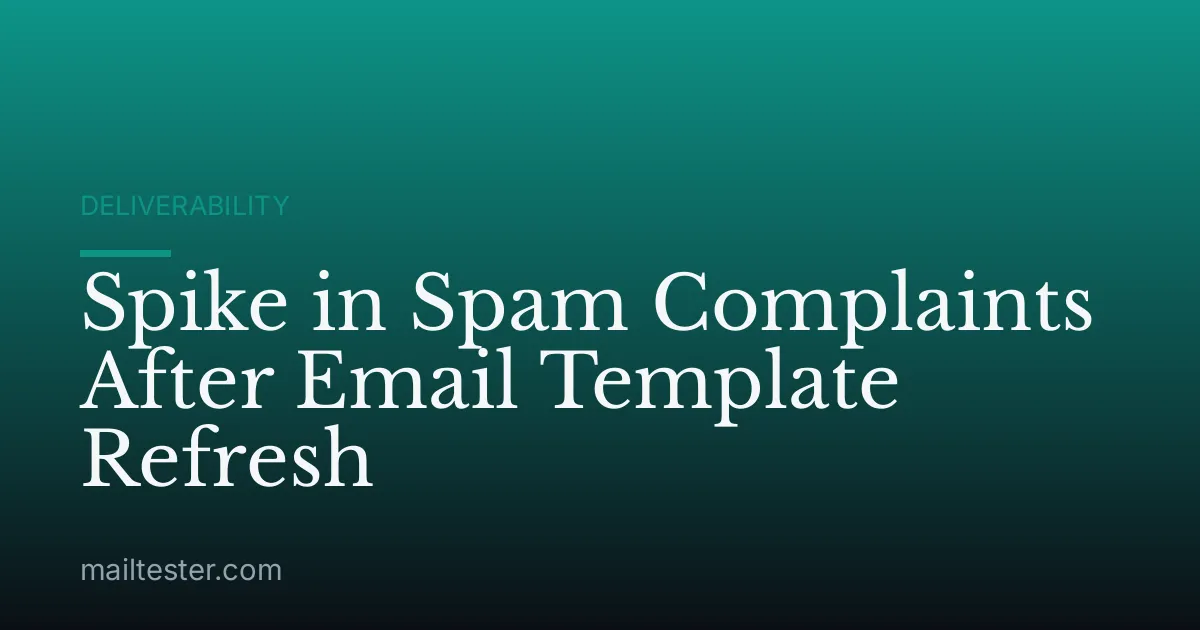 Spike in Spam Complaints After Email Template Refresh