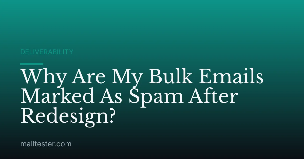 Why Are My Bulk Emails Marked As Spam After Redesign?