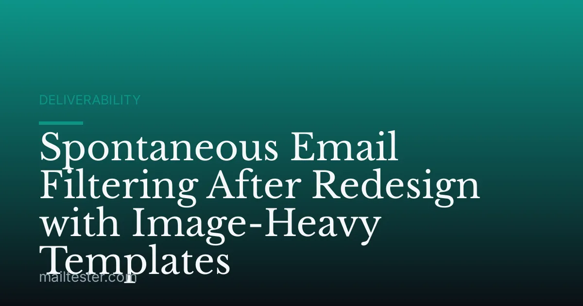 Spontaneous Email Filtering After Redesign with Image-Heavy Templates