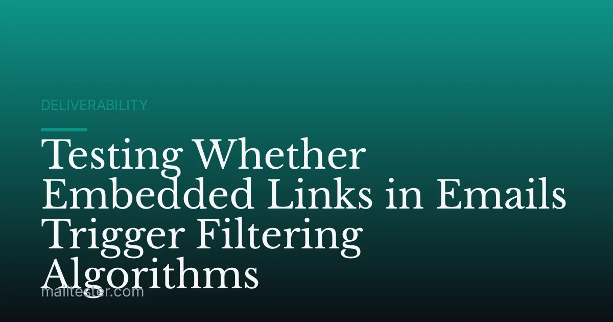 Testing Whether Embedded Links in Emails Trigger Filtering Algorithms