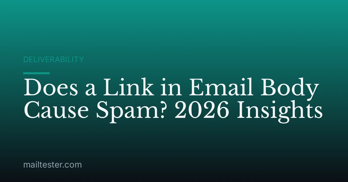 Does a Link in Email Body Cause Spam? 2026 Insights