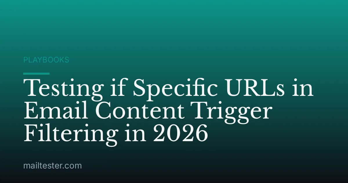 Testing if Specific URLs in Email Content Trigger Filtering in 2026