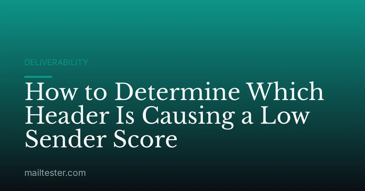 How to Determine Which Header Is Causing a Low Sender Score