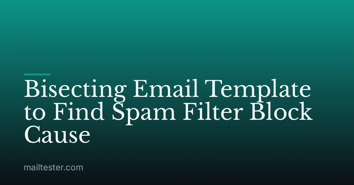 Bisecting Email Template to Find Spam Filter Block Cause