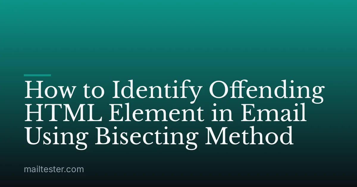 How to Identify Offending HTML Element in Email Using Bisecting Method