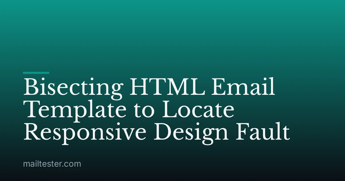 Bisecting HTML Email Template to Locate Responsive Design Fault