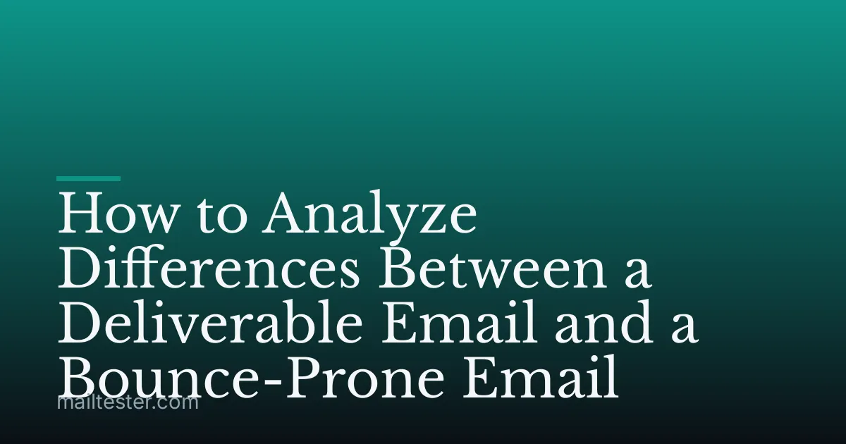 How to Analyze Differences Between a Deliverable Email and a Bounce-Prone Email