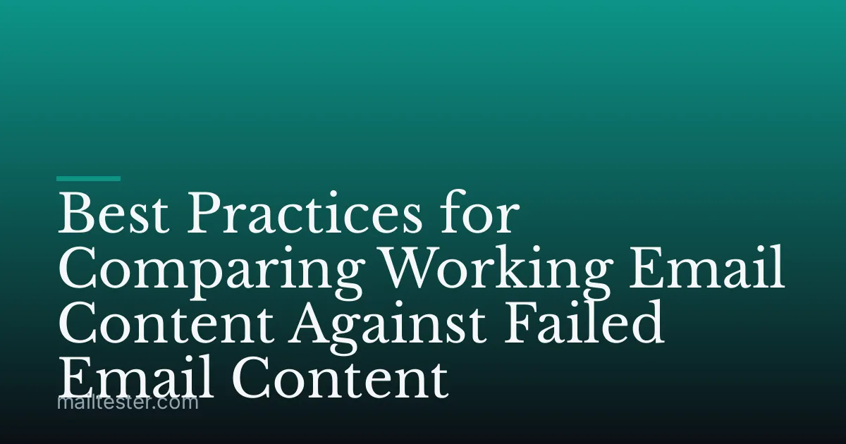 Best Practices for Comparing Working Email Content Against Failed Email Content
