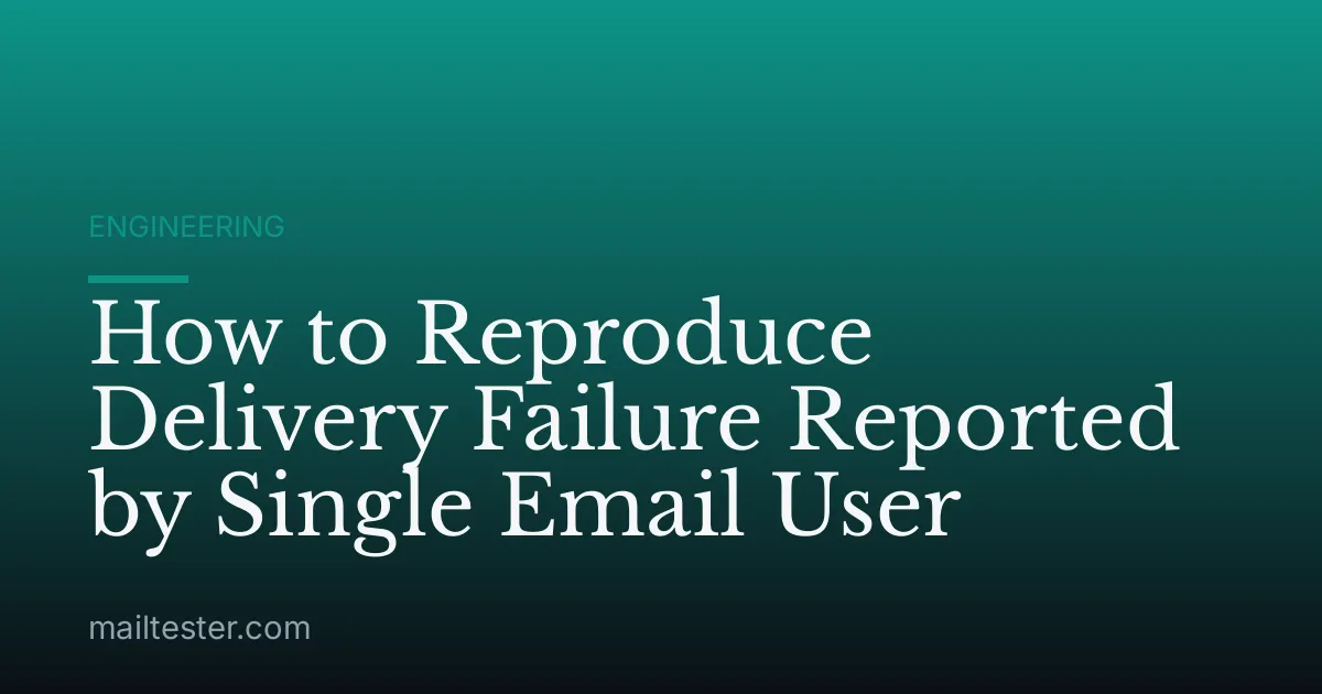How to Reproduce Delivery Failure Reported by Single Email User