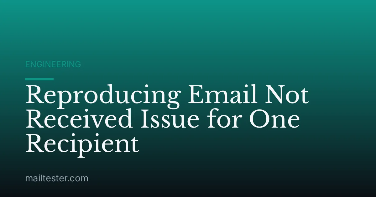 Reproducing Email Not Received Issue for One Recipient
